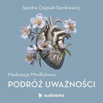 Medytacja Mindfulness: Podróż Uważności audiobook, Sandra Osipiuk-Sienkiewicz