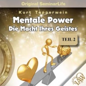 Mentale Power: Die Macht ihres Geistes (Original Seminar Life - Teil 2), N.N.
