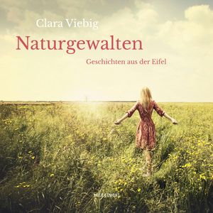 Naturgewalten: Geschichten aus der Eifel, Clara Viebig