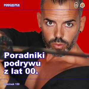 ODCINEK 150: Poradniki podrywu z lat 00., Podcastex