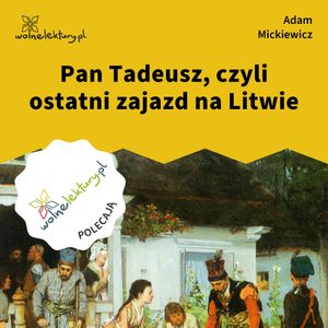 Pan Tadeusz, czyli ostatni zajazd na Litwie, Adam Mickiewicz