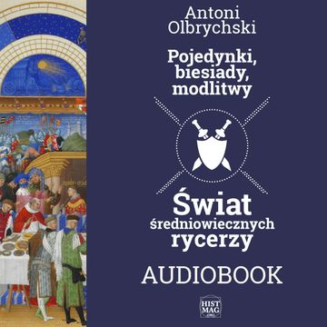 Pojedynki, biesiady, modlitwy. Świat średniowiecznych rycerzy audiobook, Antoni Olbrychski