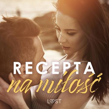 Recepta na miłość: zbiór opowiadań erotycznych feel-good audiobook, LUST authors