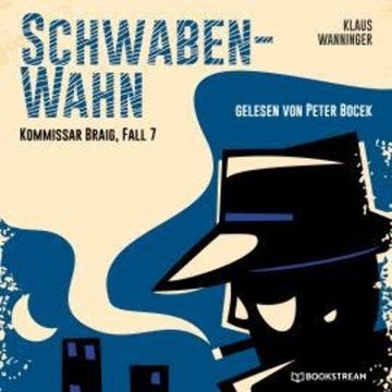 Schwaben-Wahn - Kommissar Braig, Fall 7 (Ungekürzt) audiobook, Klaus Wanninger