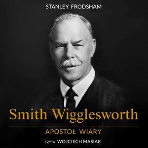 Smith Wigglesworth. Apostoł wiary, Stanley Frodsham