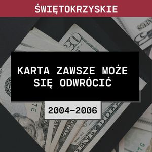 Świętokrzyskie: Karta zawsze może się odwrócić (2004-2006) | Dorota Mrugała, Aleksandra Orłowska