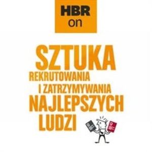 Sztuka rekrutowania i zatrzymania najlepszych ludzi, Harvard Business Review Polska