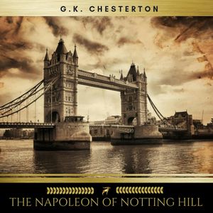 The Napoleon of Notting Hill, G.K. Chesterton