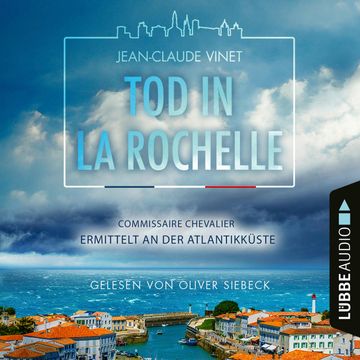 Tod in La Rochelle - Commissaire Chevalier ermittelt an der Atlantikküste - Commissaire Chevalier, Teil 1 (Ungekürzt) audiobook, Jean-Claude Vinet.