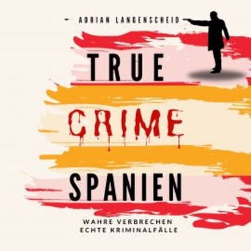 True Crime Spanien audiobook, Adrian Langenscheid