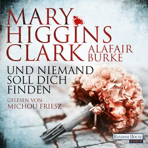 Und niemand soll dich finden (Laurie Moran 3), Alafair Burke, Mary Higgins Clark