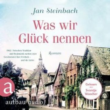 Was wir Glück nennen (Ungekürzt) audiobook, Jan Steinbach