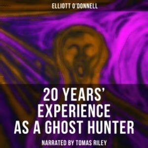 20 Years' Experience as a Ghost Hunter, Elliott O'Donnell