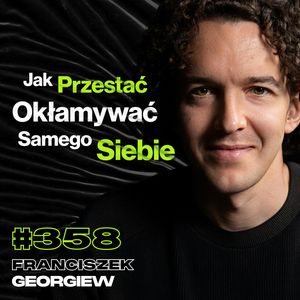 #358 Dlaczego Wydaje Ci Się, Że Nie Lubisz Ludzi? Psychika Przedsiębiorcy - Franciszek Georgiew, Przemek Górczyk