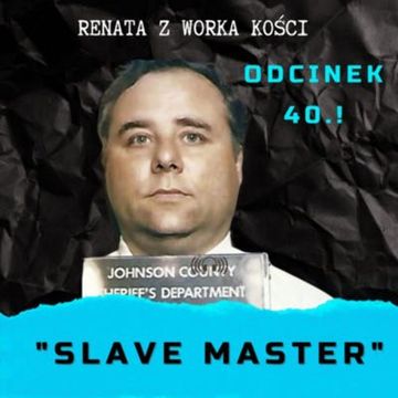 #40 "Slave Master" - pierwszy internetowy seryjny morderca audiobook, Renata Kuryłowicz