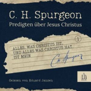 Alles, was Christus ist, und alles, was Christus hat, ist mein, Charles Haddon Spurgeon
