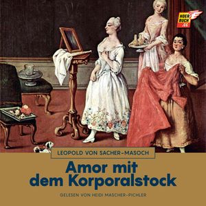 Amor mit dem Korporalstock, Leopold von Sacher-Masoch