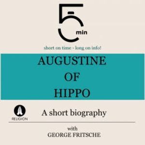 Augustine of Hippo: A short biography, 5 Minutes