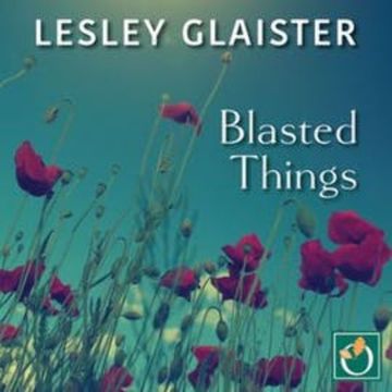 Blasted Things audiobook, Lesley Glaister