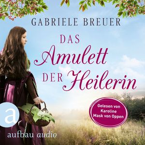 Das Amulett der Heilerin - Liebe, Tod und Teufel, Band 1 (Ungekürzt), Gabriele Breuer.