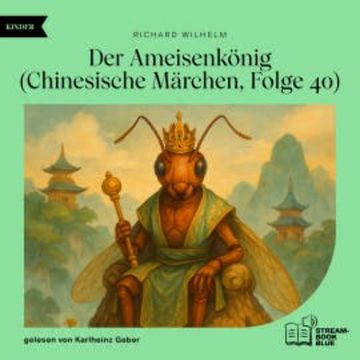 Der Ameisenkönig (Chinesische Märchen, Folge 40) audiobook, Richard Wilhelm