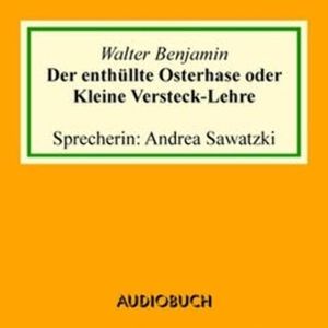 Der enthüllte Osterhase oder Kleine Versteck-Lehre, Walter Benjamin
