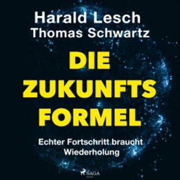 Die Zukunftsformel: Echter Fortschritt braucht Wiederholung audiobook, Harald Lesch