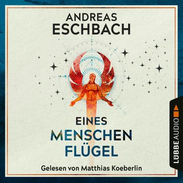 Eines Menschen Flügel audiobook, Andreas Eschbach