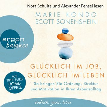 Glücklich im Job, glücklich im Leben - So bringen Sie Ordnung, Struktur und Motivation in Ihren Arbeitsalltag (Ungekürzte Lesung audiobook, Marie Kondo, Scott Sonenshein