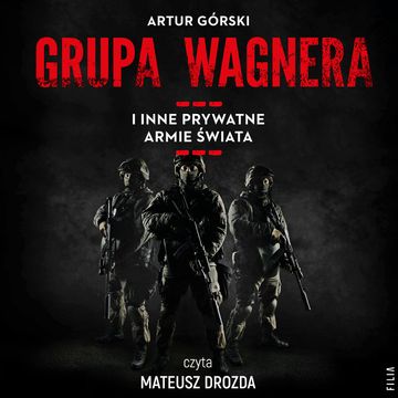 Grupa Wagnera i inne prywatne armie świata audiobook, Artur Górski