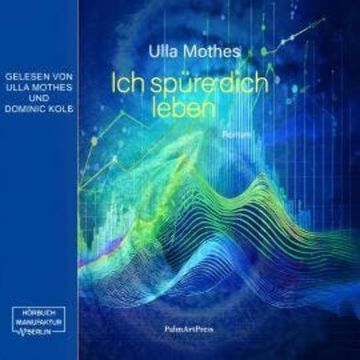 Ich spüre dich leben (ungekürzt) audiobook, Ulla Mothes