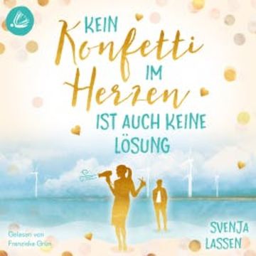 Kein Konfetti im Herzen ist auch keine Lösung audiobook, Svenja Lassen