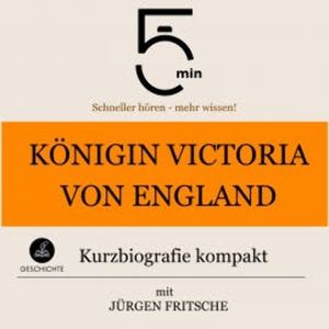 Königin Victoria von England: Kurzbiografie kompakt, 5 Minuten