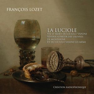 La Luciole-Vie et mort de Lucilio Vanini, François Lozet