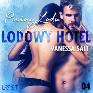 Lodowy Hotel 4: Pieśni lodu i pary. Opowiadanie erotyczne, Vanessa Salt