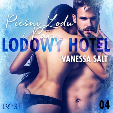 Lodowy Hotel 4: Pieśni lodu i pary. Opowiadanie erotyczne audiobook, Vanessa Salt