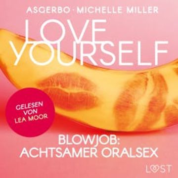 Love Yourself - Blowjob: Achtsamer Oralsex audiobook, Michelle Miller