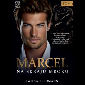 Marcel. Na skraju mroku. Tom 3, Iwona Feldmann