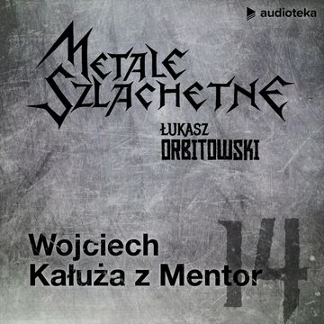 Metale szlachetne. Odcinek 14: Wojciech Kałuża audiobook, Łukasz Orbitowski