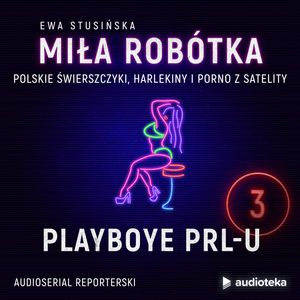 Miła Robótka. Odcinek 3. Playboye PRL-u, Ewa Stusińska