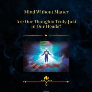 Mind Without Matter - Are Our Thoughts Truly Just in Our Heads, Miss Smilla