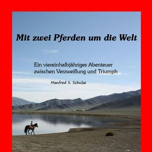 Mit zwei Pferden um die Welt, Manfred S. Schulze