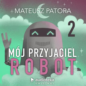 Mój przyjaciel robot. Odcinek 2, Mateusz Patora