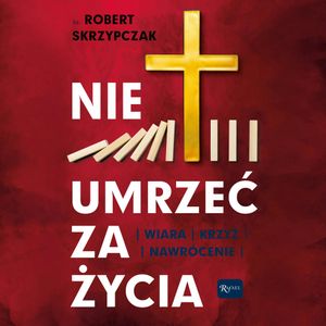 Nie umrzeć za życia, ks. Robert Skrzypczak