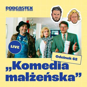 ODCINEK 62: "Komedia małżeńska", Podcastex