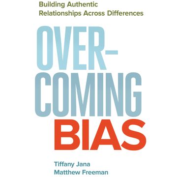 Overcoming Bias - Building Authentic Relationships across Differences (Unabridged) audiobook, Matthew Freeman, Tiffany Jana