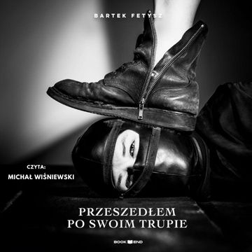 Przeszedłem po swoim trupie audiobook, Bartek Fetysz