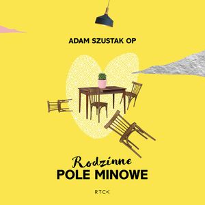Rodzinne pole minowe, o.Adam Szustak OP