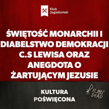 Świętość monarchii i diabelstwo demokracji C.S Lewisa oraz anegdota o żartującym Jezusie audiobook, Bartosz Brzyski, Konstanty Pilawa, Piotr Kaszczyszyn
