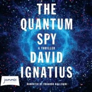 The Quantum Spy, David Ignatius